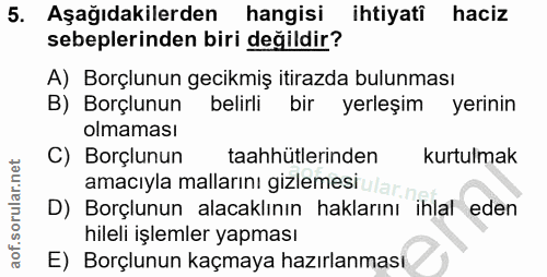 5. soru: Aşağıdakilerden hangisi ihtiyatî haciz sebeplerinden biri değildir? A) Borçlunun gecikmiş itirazda bulunması B) Borçl…