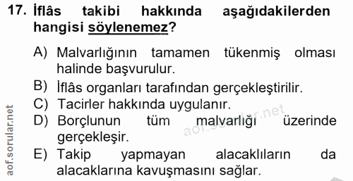 17. soru: Iflâs takibi hakkında aşağıdakilerden hangisi söylenemez? A) Malvarlığının tamamen tükenmiş olması halinde başvurulur…