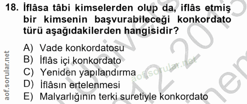 18. soru: İflâsa tâbi kimselerden olup da, iflâs etmiş bir kimsenin başvurabileceği konkordato türü aşağıdakilerden hangisidir?…