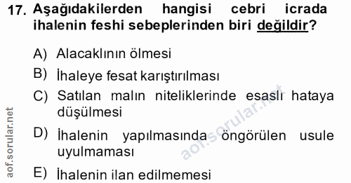 17. soru: Aşağıdakilerden hangisi cebri icrada ihalenin feshi sebeplerinden biri değildir? A) Alacaklının ölmesi B) İhaleye fes…