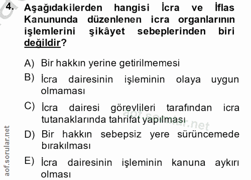 4. soru: Aşağıdakilerden hangisi icra ve Iflas Kanununda düzenlenen icra organlarının işlemlerini şikâyet sebeplerinden biri d…