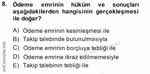 8. soru: Ödeme emrinin hükum ve sonuçları aşağıdakilerden hangisinin gerçekleşmesi ile doğar? A) Odeme emrinin kesinleşmesi il…