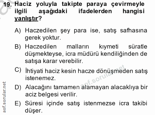 19. soru: Haciz yoluyla takipte paraya çevirmeyle ilgili aşağıdaki ifadelerden hangisi yanlıştır? A) Haczedilen şey para ise, s…