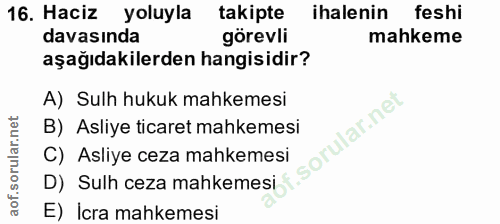 16. soru: Haciz yoluyla takipte ihalenin feshi davasında görevli mahkeme aşağıdakilerden hangisidir? A) Sulh hukuk mahkemesi B)…