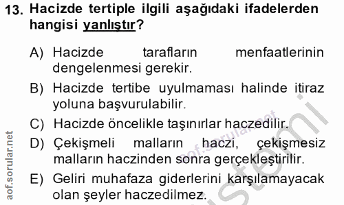 13. soru: Hacizde tertiple ilgili aşağıdaki ifadelerden hangisi yanlıştır? A) Hacizde tarafların menfaatlerinin dengelenmesi ge…