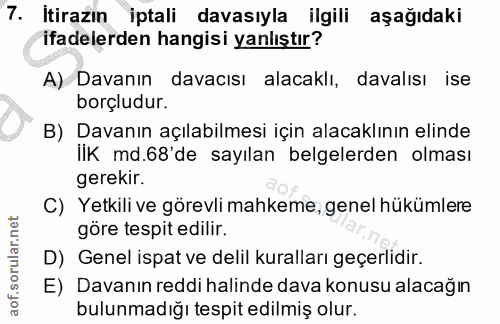 7. soru: itirazın | iptali davasıyla ilgili aşağıdaki ifadelerden hangisi yanlıştır? A) Davanın davacısı alacaklı, davalısı is…