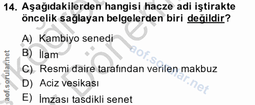 14. soru: Aşağıdakilerden hangisi hacze adi iştirakte öncelik sağlayan belgelerden biri değildir? A) Kambiyo senedi B) İlam C).…
