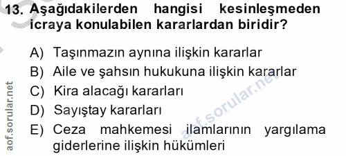 13. soru: Aşağıdakilerden hangisi kesinleşmeden icraya konulabilen kararlardan biridir? A) Taşınmazın aynına ilişkin kararlar B…