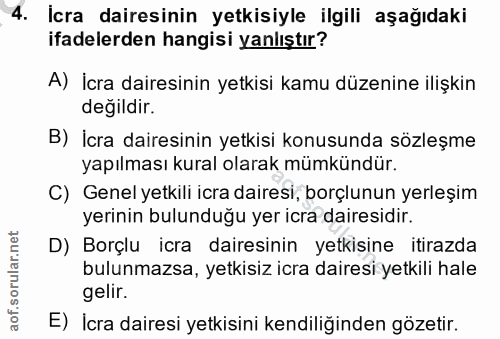 4. soru: Icra dairesinin yetkisiyle ilgili aşağıdaki ifadelerden hangisi yanlıştır? A) İcra dairesinin yetkisi kamu düzenine i…