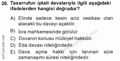 20. soru: Tasarrufun iptali davalarıyla ilgili aşağıdaki ifadelerden hangisi doğrudur? A) Elinde sadece kesin aciz vesikası ola…