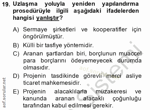 19. soru: Uzlaşma yoluyla yeniden yapilandirma prosedürüyle ilgili aşağıdaki ifadelerden hangisi yanlıştır? A) Sermaye şirketle…
