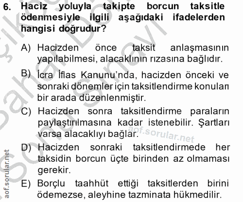6. soru: Haciz yoluyla takipte borcun taksitle ödenmesiyle ilgili aşağıdaki ifadelerden hangisi doğrudur? A) Hacizden önce tak…
