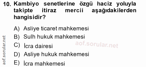 10. soru: Kambiyo senetlerine özgü haciz yoluyla takipte itiraz mercii aşağıdakilerden hangisidir? A) Asliye ticaret mahkemesi…