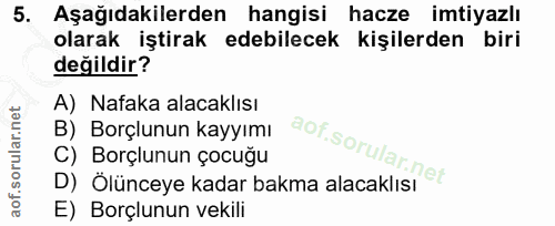 5. soru: Aşağıdakilerden hangisi hacze imtiyazlı olarak iştirak edebilecek kişilerden biri değildir? A) Nafaka alacaklısı B) B…