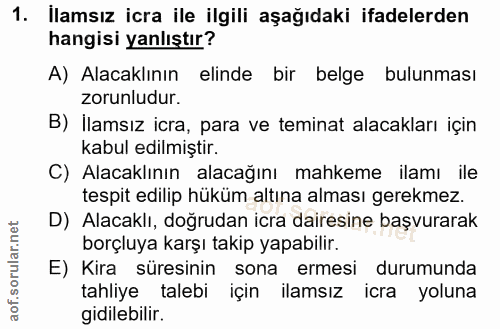 1. soru: İlamsız icra ile ilgili aşağıdaki ifadelerden hangisi yanlıştır? A) Alacaklının elinde bir belge bulunması zorunludur…