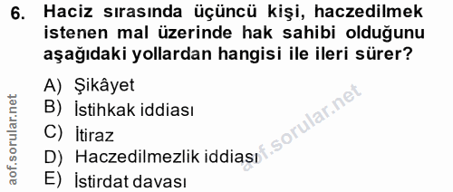 6. soru: Haciz sırasında üçüncü kişi, haczedilmek istenen mal üzerinde hak sahibi olduğunu aşağıdaki yollardan hangisi ile ile…