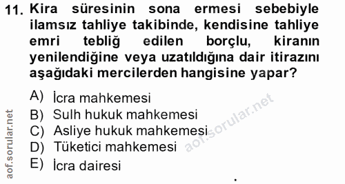 11. soru: Kira süresinin sona ermesi sebebiyle ilamsız tahliye takibinde, kendisine tahliye emri teblig edilen borçlu, kiranın…