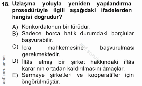 18. soru: Uzlaşma yoluyla yeniden yapılandirma prosedürüyle ilgili aşağıdaki ifadelerden hangisi doğrudur? A) Konkordatonun bir…