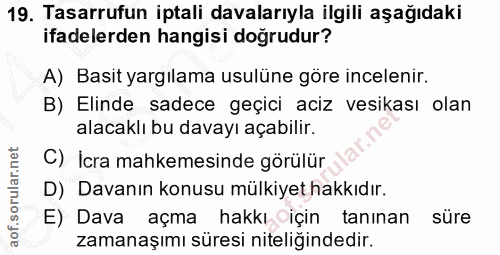 19. soru: Tasarrufun iptali davalarıyla ilgili aşağıdaki ifadelerden hangisi doğrudur? A) Basit yargılama usulüne göre inceleni…