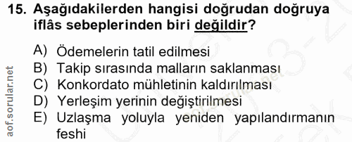 15. soru: Aşağıdakilerden hangisi doğrudan doğruya iflâs sebeplerinden biri değildir? A) Ödemelerin tatil edilmesi B) Takip sır…