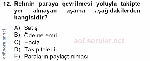 12. soru: Rehnin paraya çevrilmesi yoluyla takipte yer almayan aşama aşağıdakilerden hangisidir? A) Satış B) Ödeme emri C) Haci…
