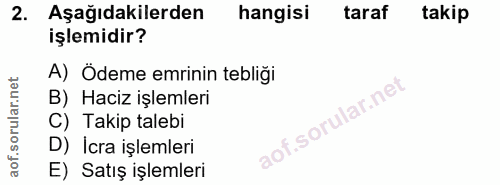 2. soru: Aşağıdakilerden hangisi taraf takip işlemidir? A) Ödeme emrinin tebliği B) Haciz işlemleri C) Takip talebi D) Icra iş…