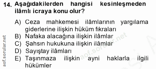 14. soru: Aşağıdakilerden hangisi kesinleşmeden ilâmlı icraya konu olur? A) Ceza mahkemesi ilâmlarının yargılama giderlerine il…
