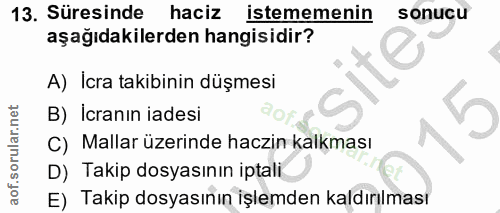 13. soru: Süresinde haciz istememenin sonucu aşağıdakilerden hangisidir? A) Icra takibinin düşmesi B) İcranın iadesi S C) Malla…