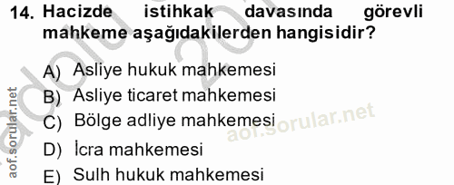 14. soru: Hacizde istihkak davasında görevli mahkeme aşağıdakilerden hangisidir? A) Asliye hukuk mahkemesi B) Asliye ticaret ma…