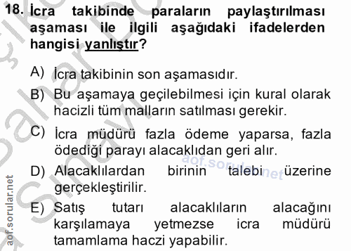 18. soru: Icra takibinde paraların paylaştırılması aşaması ile ilgili aşağıdaki ifadelerden hangisi yanlıştır? A) Icra takibini…