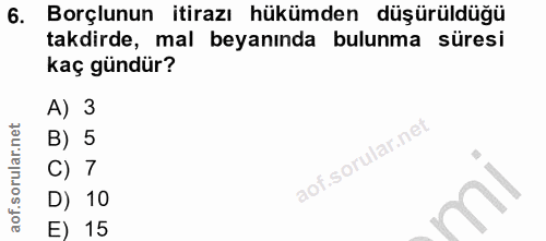 6. soru: Borçlunun itirazı hükümden düşürüldüğü takdirde, mal beyanında bulunma süresi kaç gündür? A) 3 B) 5 C) 7 D) 10 E) 15