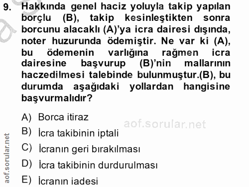9. soru: Hakkında genel haciz yoluyla takip yapılan borçlu (B), takip kesinleştikten sonra borcunu alacaklı (A)'ya icra daires…