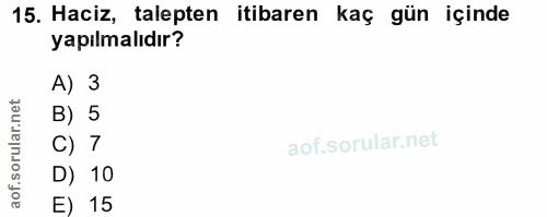 15. soru: Haciz, talepten itibaren kaç gün içinde yapılmalıdır? A) 3 orular.net B) 5 C) 7 D) 10 aof. E) 15