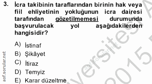 3. soru: İcra takibinin taraflarından birinin hak veya fiil ehliyetinin yokluğunun icra dairesi tarafından gözetilmemesi durum…