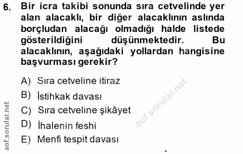 6. soru: Bir icra takibi sonunda sıra cetvelinde yer alan alacaklı, bir diğer alacaklının aslında borçludan alacağı olmadığı h…