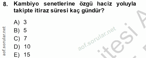 8. soru: Kambiyo senetlerine özgü haciz yoluyla takipte itiraz süresi kaç gündür? A) 3 B) 5 C) 7 tesi D) 10 E) 15