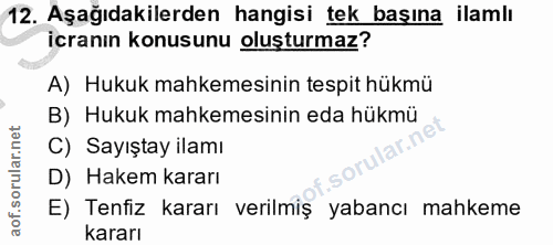 12. soru: Aşağıdakilerden hangisi tek başına ilamlı icranın konusunu oluşturmaz? A) Hukuk mahkemesinin tespit hükmü B) Hukuk ma…