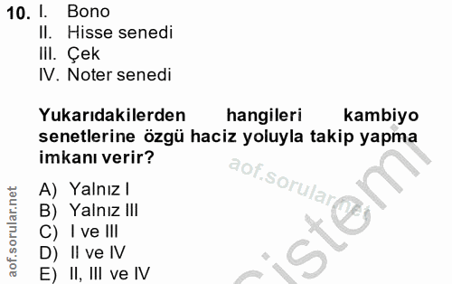 10. soru: 1. Bono Il. Hisse senedi II. Çek IV. Noter senedi Yukarıdakilerden hangileri kambiyo senetlerine özgü haciz yoluyla t…