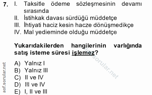 7. soru: I. Taksitle ödeme sözleşmesinin devamı sırasında II. İstihkak davası sürdüğü müddetçe IlI. Ihtiyati haciz kesin hacze…