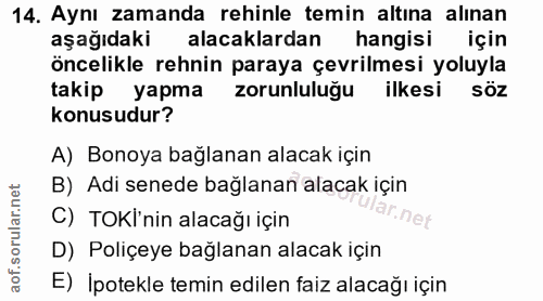 14. soru: Aynı zamanda rehinle temin altına alınan aşağıdaki alacaklardan hangisi için öncelikle rehnin paraya çevrilmesi yoluy…