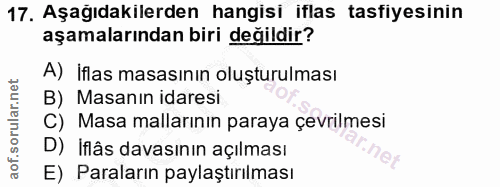 17. soru: Aşağıdakilerden hangisi iflas tasfiyesinin aşamalarından biri değildir? A) iflas masasının oluşturulması B) Masanın i…
