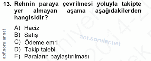 13. soru: Rehnin paraya çevrilmesi yoluyla takipte yer almayan aşama aşağıdakilerden hangisidir? A) Haciz B) Satış C) Ödeme emr…