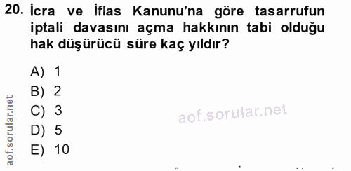 20. soru: İcra ve iflas Kanunu'na göre tasarrufun iptali davasını açma hakkının tabi olduğu hak düşürücü süre kaç yıldır? A) 1…