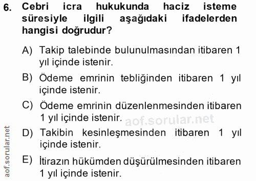 6. soru: Cebri icra hukukunda haciz isteme süresiyle ilgili aşağıdaki ifadelerden hangisi doğrudur? A) Takip talebinde bulunul…