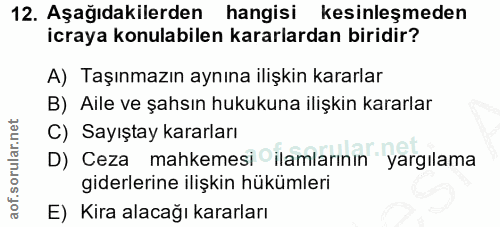 12. soru: Aşağıdakilerden hangisi kesinleşmeden icraya konulabilen kararlardan biridir? A) Taşınmazın aynına ilişkin kararlar B…