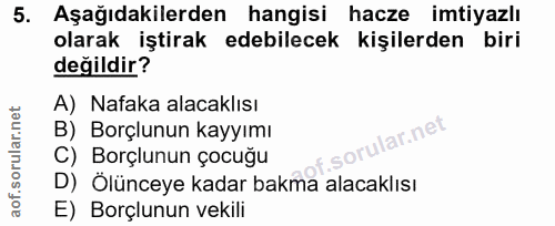 5. soru: Aşağıdakilerden hangisi hacze imtiyazlı olarak iştirak edebilecek kişilerden biri değildir? A) Nafaka alacaklısı B) B…