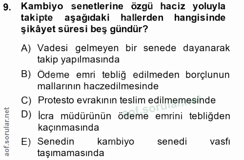 9. soru: Kambiyo senetlerine özgü haciz yoluyla takipte aşağıdaki hallerden hangisinde şikâyet süresi beş gündür? A) Vadesi ge…