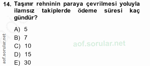 14. soru: Taşınır rehninin paraya çevrilmesi yoluyla ilamsız takiplerde ödeme süresi kaç gündür? A) 5 B) 7 C) 10 D) 15 E) 30