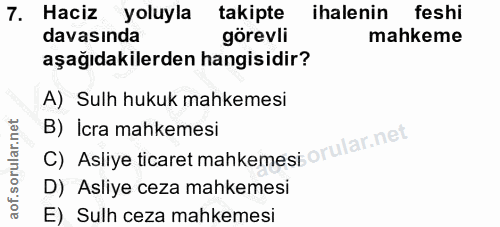 7. soru: Haciz yoluyla takipte ihalenin feshi davasında görevli mahkeme aşağıdakilerden hangisidir? A) Sulh hukuk mahkemesi C)…