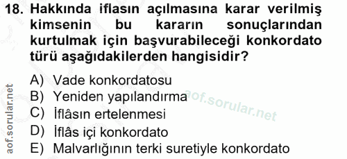 18. soru: Hakkında iflasın açılmasına karar verilmiş kimsenin bu kararın sonuçlarından kurtulmak için başvurabileceği konkordat…
